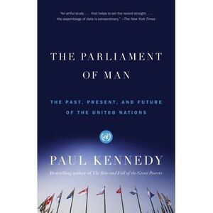 The Parliament of Man: The Past, Present, and Future of the United Nations -- Pa